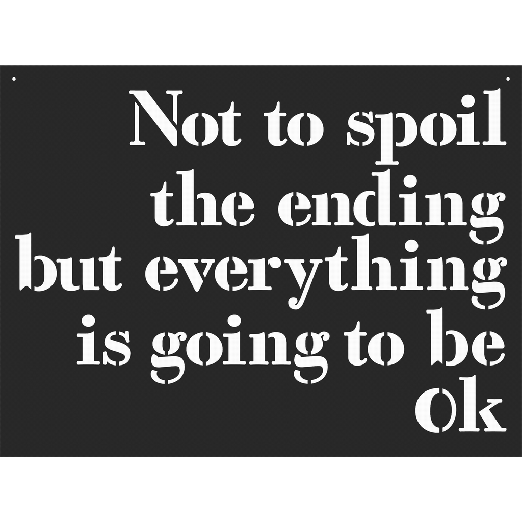 Not To Spoil the ending but everything is going to be ok love sayings
